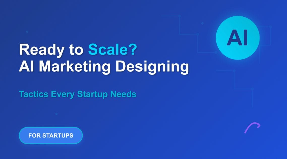 Ready to Scale? AI Marketing Automation Tactics Every Startup Needs