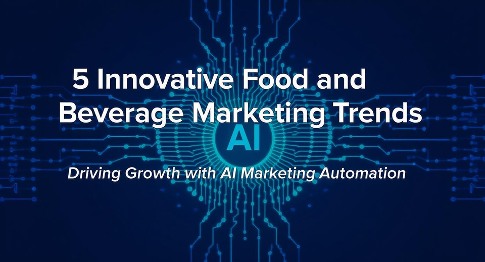 5 Innovative Food and Beverage Marketing Trends Driving Growth with AI Marketing Automation
