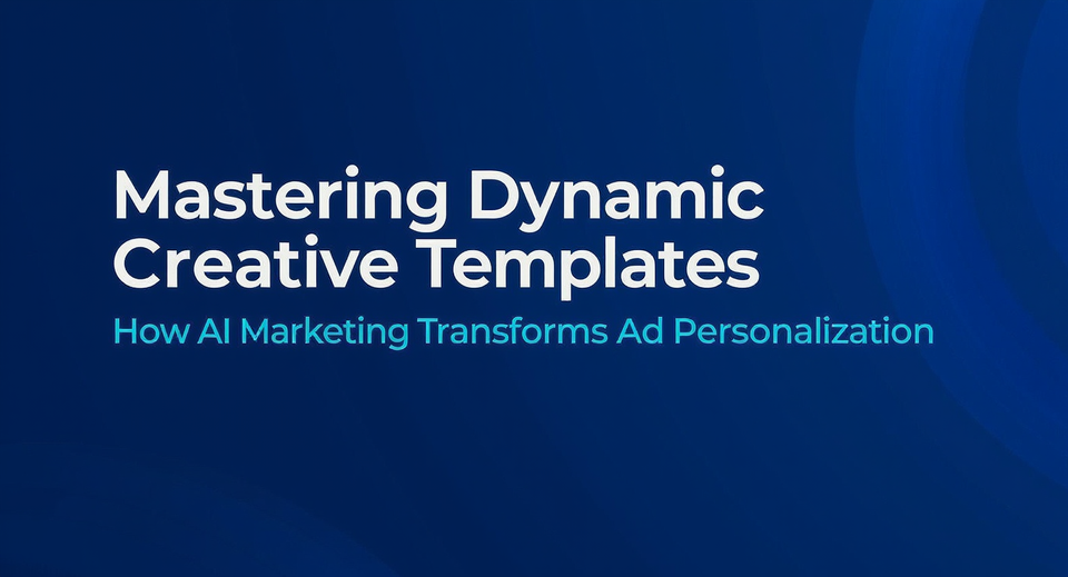 Mastering Dynamic Creative Templates: How AI Marketing  Transforms Ad Personalization