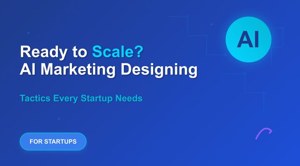 Ready to Scale? AI Marketing Automation Tactics Every Startup Needs